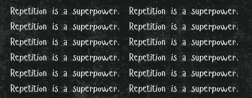 Repetition-is-a-superpower-lg (1)