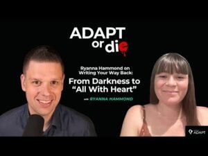 Ryanna Hammond on Writing Your Way Back From Darkness to All With Heart | Adapt or Die Podcast